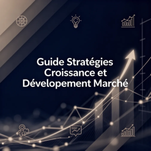 Guide Stratégies Croissance et Développement Marché