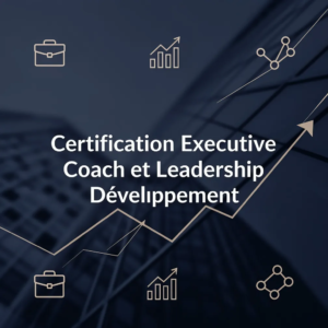 Certification Executive Coach et Leadership Développement